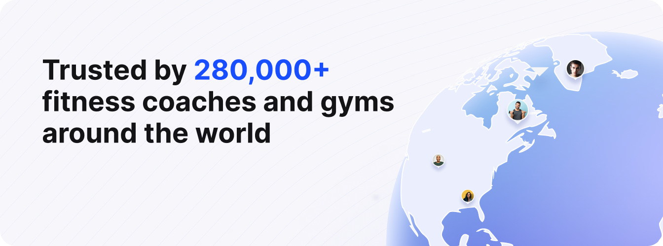 Fitness Trainer Software trusted by 30,000 fitness coaches and gyms around the world