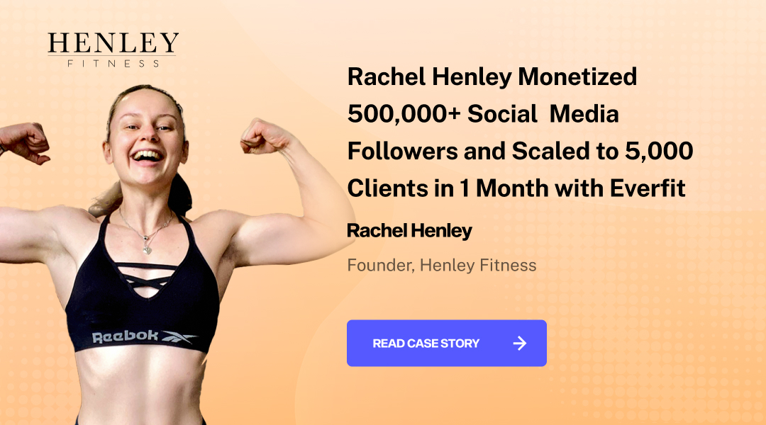 Rachel Henley Monetized 500,000+ Social Media Followers and Scaled to 5,000 Clients in 1 Month with Everfit